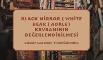 BLACK MİRROR ( WHİTE BEAR ) ADALET KAVRAMININ DEĞERLENDİRİLMESİ