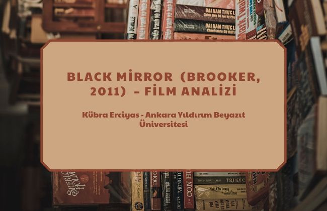 BLACK MİRROR  (BROOKER, 2011)  – FİLM ANALİZİ