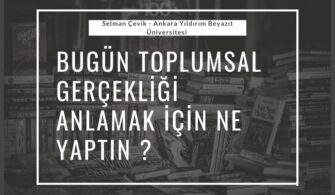 Bugün Toplumsal Gerçekliği Anlamak İçin Ne Yaptın ?