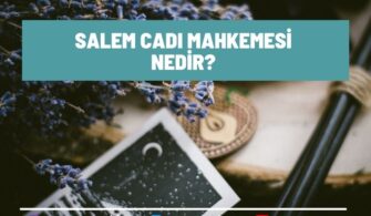 Salem Cadı Mahkemesi Nedir? Tarih Bağlamında Anlatım