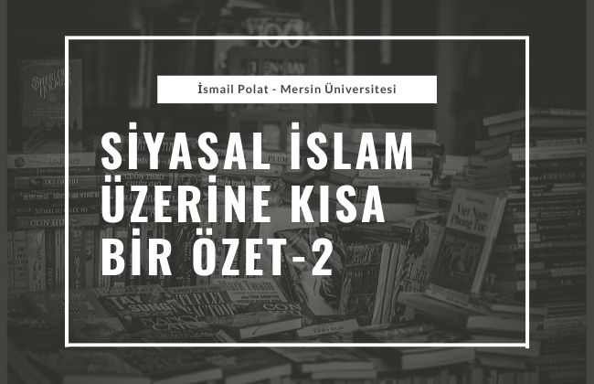 Siyasal İslam Üzerine Kısa Bir Özet – 2