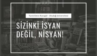 Sizinki İsyan Değil, Nisyan!