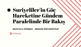 Suriyeliler’in Göç Hareketine Gündem Paralelinde Bir Bakış