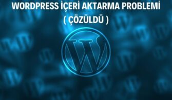 Wordpress İçe Aktarma Sorunu Çözümü