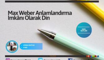 Max Weber Anlamlandırma İmkânı Olarak Din