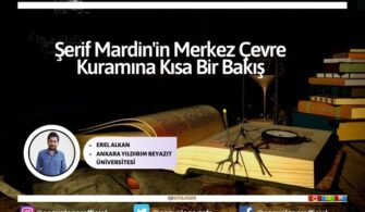 Şerif Mardin’in Merkez Çevre Kuramı Nedir? Kısa Bir Bakış