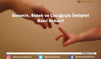 Annenin, Bebek ve Çocuğuyla İletişimi Nasıl Olmalı?