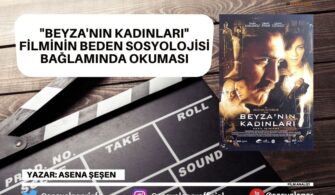 “Beyza’nın Kadınları” Filminin Beden Sosyolojisi Bağlamında Okuması