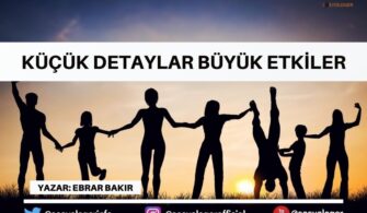 Küçük Detaylar Büyük Etkiler