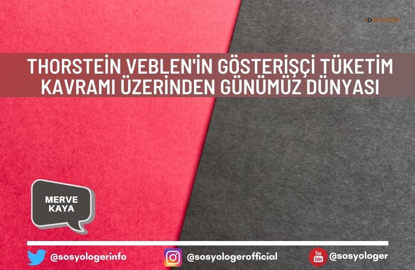 Thorstein Veblen’in Gösterişçi Tüketim Kavramı Üzerinden Günümüz Dünyası