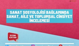 Sanat Sosyolojisi Bağlamında Sanat, Aile ve Toplumsal Cinsiyet İncelemesi