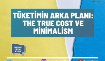 Tüketimin Arka Planı: The True Cost ve Minimalism