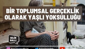 Bir Toplumsal Gerçeklik Olarak Yaşlı Yoksulluğu