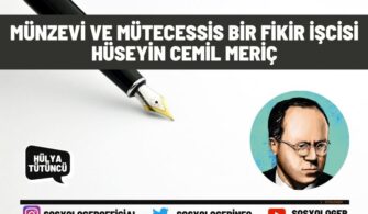 Münzevi ve Mütecessis Bir Fikir İşcisi Hüseyin Cemil Meriç