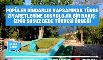 Popüler Dindarlık Kapsamında Türbe Ziyaretlerine Sosyolojik Bir Bakış: İzmir Susuz Dede Türbesi Örneği