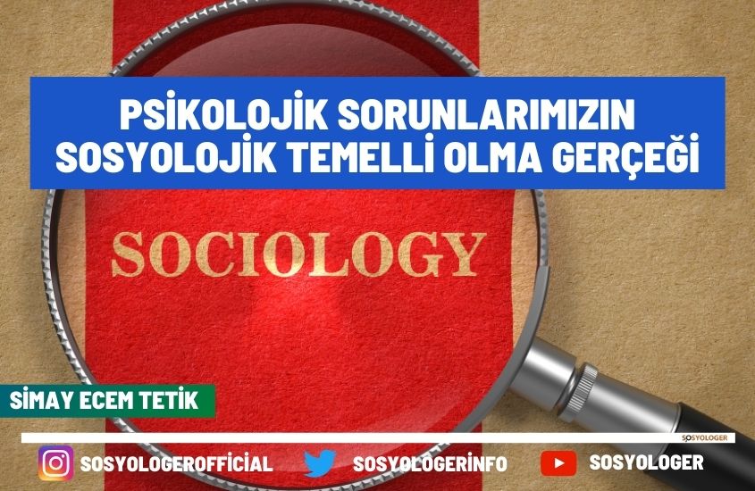 Psikolojik Sorunlarımızın Sosyolojik Temelli Olma Gerçeği