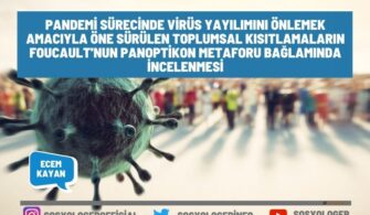 Pandemi Sürecinde Virüs Yayılımını Önlemek Amacıyla Öne Sürülen Toplumsal Kısıtlamaların Foucault’nun Panoptikon Metaforu Bağlamında İncelenmesi