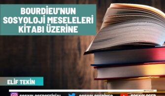 Bourdieu’nun Sosyoloji Meseleleri Kitabı Üzerine