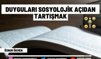 Duyguları Sosyolojik Açıdan Tartışmak