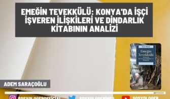 Emeğin Tevekkülü: Konya’da İşçi İşveren İlişkileri ve Dindarlık Kitabının Analizi