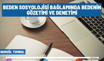 Beden Sosyolojisi Bağlamında Bedenin Gözetimi ve Denetimi