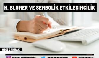 H. Blumer ve Sembolik Etkileşimcilik