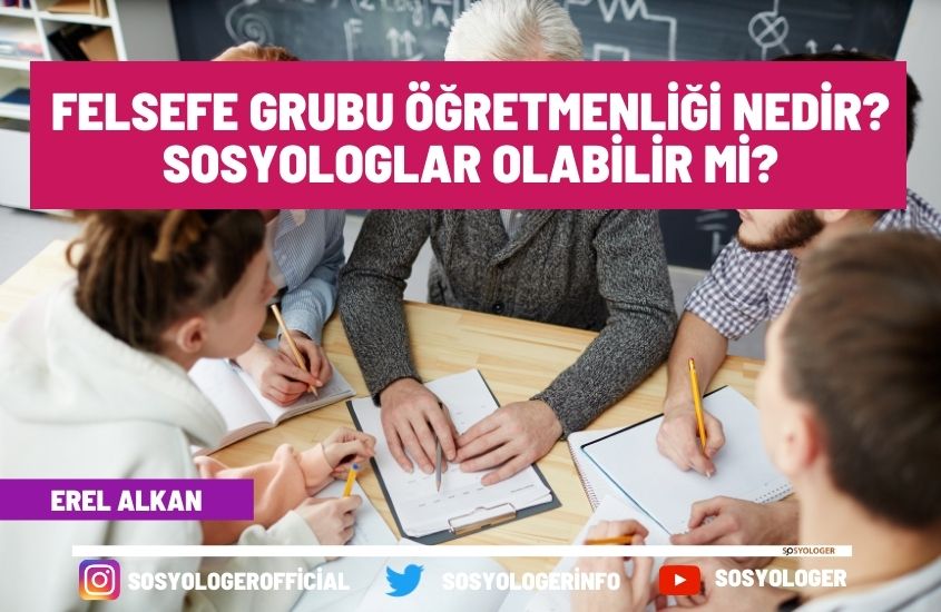 Felsefe Grubu Öğretmenliği Nedir? Sosyologlar Olabilir Mi?