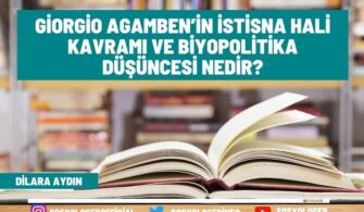 Giorgio Agamben’in İstisna Hali Kavramı Ve Biyopolitika Düşüncesi Nedir?