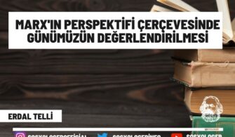 Marx’ın Perspektifi Çerçevesinde Günümüzün Değerlendirilmesi