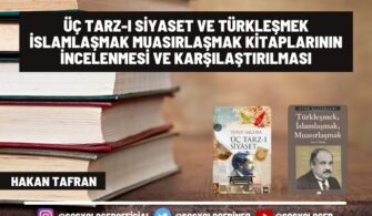 Üç Tarz-ı Siyaset ve Türkleşmek İslamlaşmak Muasırlaşmak Kitaplarının İncelenmesi ve Karşılaştırılması