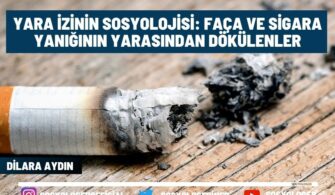 Yara İzinin Sosyolojisi: Faça Ve Sigara Yanığının Yarasından Dökülenler