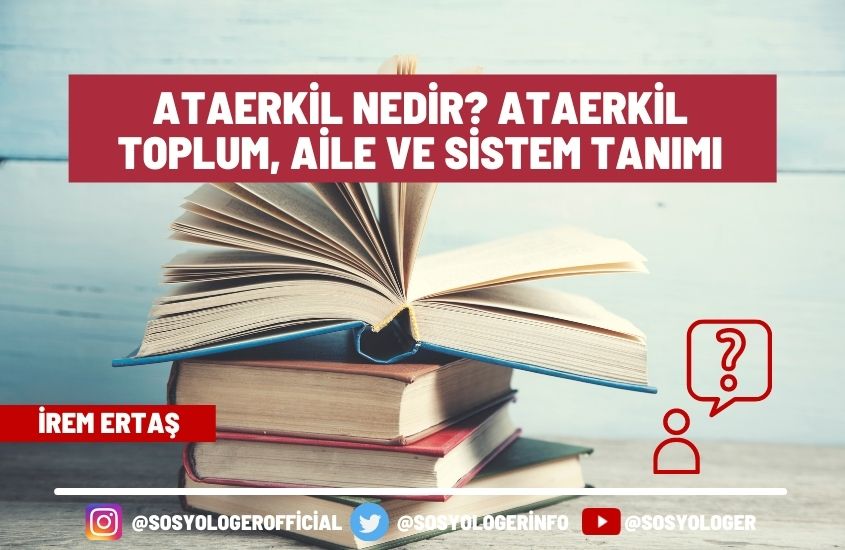 Ataerkil Nedir? Ataerkil Toplum, Aile ve Sistem Tanımı