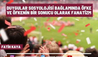 Duygular Sosyolojisi Bağlamında Öfke ve Öfkenin Bir Sonucu Olarak Fanatizm