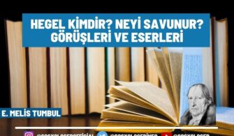 Hegel Kimdir? Neyi Savunur? Görüşleri ve Eserleri