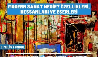 Modern Sanat Nedir? Özellikleri, Ressamları ve Eserleri