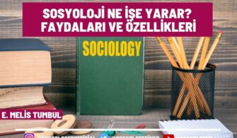 Sosyoloji Ne İşe Yarar? Faydaları ve Özellikleri