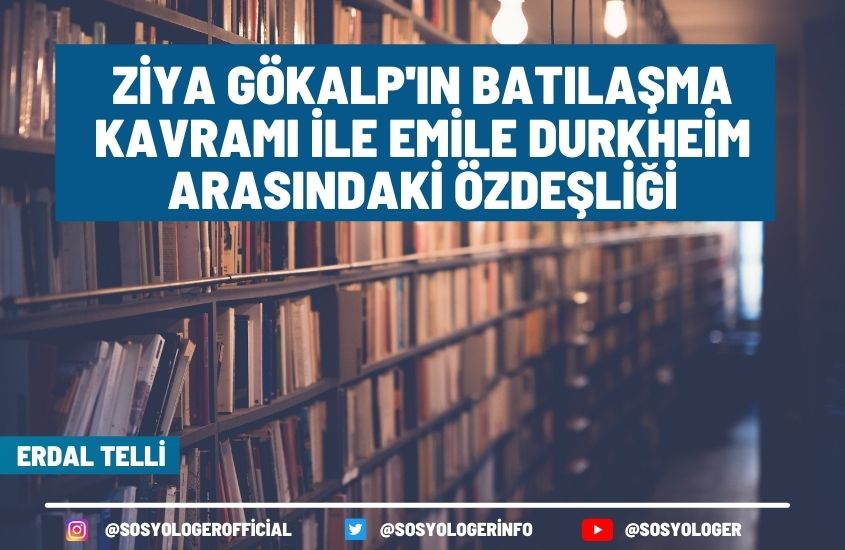 Ziya Gökalp’ın Batılaşma Kavramı İle Emile Durkheim Arasındaki Özdeşliği