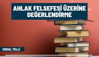 Ahlak Felsefesi Üzerine Değerlendirme