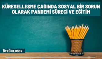 Küreselleşme Çağında Sosyal Bir Sorun Olarak Pandemi Süreci Ve Eğitim