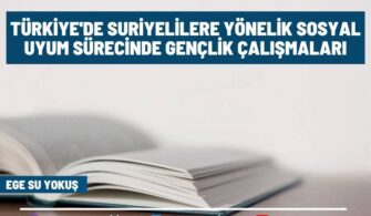 Türkiye’de Suriyelilere Yönelik Sosyal Uyum Sürecinde Gençlik Çalışmaları