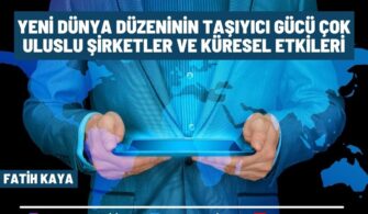 Yeni Dünya Düzeninin Taşıyıcı Gücü Çok Uluslu Şirketler ve Küresel Etkileri