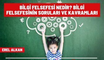 Bilgi Felsefesi Nedir? Bilgi Felsefesinin Soruları Ve Kavramları