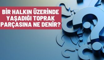 Bir Halkın Üzerinde Yaşadığı Toprak Parçasına Ne Denir?