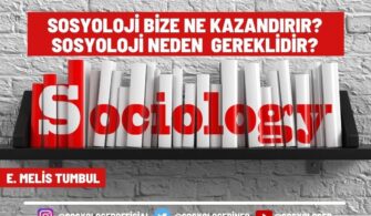 Sosyoloji Bize Ne Kazandırır? Sosyoloji Neden Gereklidir?