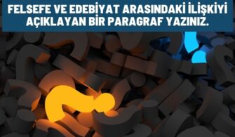 Felsefe ve Edebiyat Arasındaki İlişkiyi Açıklayan Bir Paragraf Yazınız