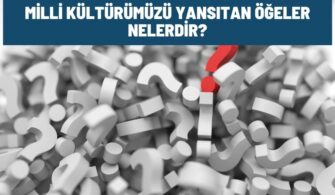 Milli Kültürümüzü Yansıtan Öğeler Nelerdir?