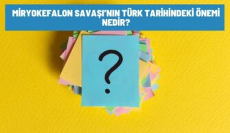 Miryokefalon Savaşı’nın Türk Tarihindeki Önemi Nedir?