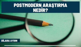 Postmodern Araştırma Nedir? Özellikleri Neler Ve Nelere Dikkat Edilmeli?