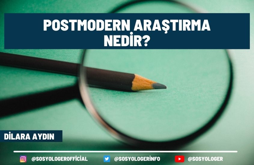 Postmodern Araştırma Nedir? Özellikleri Neler Ve Nelere Dikkat Edilmeli?