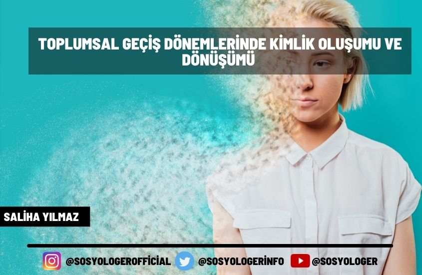 TOPLUMSAL GEÇİŞ DÖNEMLERİNDE KİMLİK OLUŞUMU VE DÖNÜŞÜMÜ